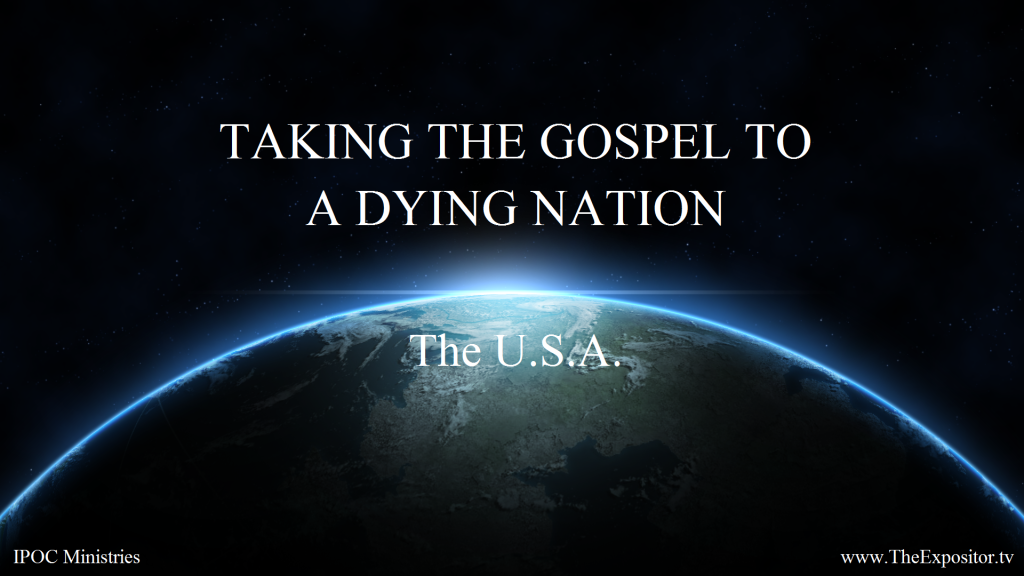 TAKING THE GOSPEL TO A DYING NATION - The U.S.A.